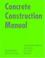 Cover of: Concrete Construction Manual (Construction Manuals (englisch))
