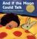 Cover of: And if the moon could talk