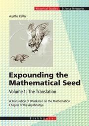 Cover of: Expounding the Mathematical Seed. Vol. 1: The Translation: A Translation of Bhaskara I on the Mathematical Chapter of the Aryabhatiya (Science Networks. Historical Studies)