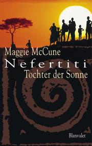 Nefertiti. Tochter der Sonne by Maggie McCune