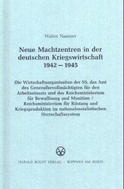Neue Machtzentren in der deutschen Kriegswirtschaft, 1942-1945 by Walter Naasner