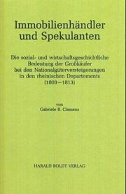 Cover of: Immobilienhändler und Spekulanten: die sozial- und wirtschaftsgeschichtliche Bedeutung der Grosskäufer bei den Nationalgüterversteigerungen in den rheinischen Departements (1803-1813)