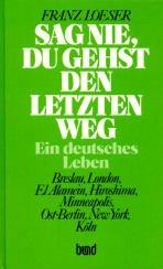 Cover of: Sag nie, du gehst den letzten Weg: ein deutsches Leben