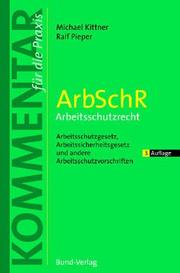 Cover of: ArbSchR, Arbeitsschutzrecht: Arbeitsschutzgesetz, Arbeitssicherheitsgesetz und andere Arbeitsschutzvorschriften : Kommentar für die Praxis