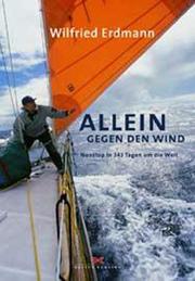 Cover of: Allein gegen den Wind. Nonstop in 343 Tagen um die Welt.