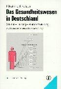 Cover of: Das Gesundheitswesen in Deutschland. Struktur - Leistungen - Weiterentwicklung.