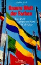 Cover of: Unsere Welt der Farben: Symbole zwischen Natur und Kultur