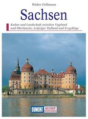 Cover of: Sachsen: Kultur und Landschaft zwischen Vogtland und Oberlausitz, Leipziger Tiefland und Erzgebirge (DuMont Kunst-Reisefuhrer)