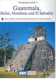 Cover of: Guatemala, Belize, Honduras und El Salvador. Kunst - Reiseführer. Maya-Städte und Kolonialarchitektur in Mittelamerika.