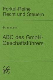 Cover of: ABC des GmbH-Geschäftsführers: gesellschaftsrechtlich, steuerrechtlich, arbeitsrechtlich, sozialversicherungsrechtlich : eine Darstellung wichtiger Einzelfragen