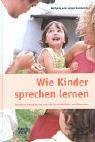 Cover of: Wie Kinder sprechen lernen: kindliche Entwicklung und die Sprachlichkeit des Menschen