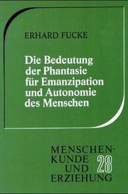 Cover of: Die Bedeutung der Phantasie für Emanzipation und Autonomie des Menschen: die sinnige Geschichte als ein Beispiel für die Phantasiepflege in den ersten Volksschuljahren