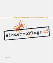 Cover of: Wiedervorlage d5: eine Befragung des Archivs zur Documenta 1972