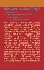 Cover of: No Art = No City! by Kim Adams, Louise Bourgeois, Stephen Craig, Olafur Eliasson, Isa Genzken, Julian Opie, Roman Signer, Hans Haacke