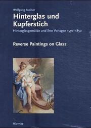 Cover of: Reverse Paintings on Glass/Hinterglas und Kupferstich: 100 Previously Unpublished Reverse Paintings on Glass and the Engravings on which They were Based, ... to 1850/100 Bisher Unveroffentlichte Hint