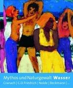 Cover of: Mythos und Naturgewalt Wasser: Cranach, C.D. Friedrich, Nolde, Beckmann--