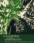 Cover of: "Unmittelbar und unverfälscht": Aquarelle, Zeichnungen und Druckgraphik der "Brücke" aus dem Brücke-Museum Berlin : Opelvillen Rüsselsheim, [28. September 2003 bis 4. Januar 2004]