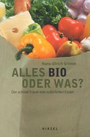 Cover of: Alles bio oder was?: der schöne Traum vom natürlichen Essen