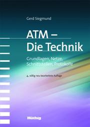 ATM - Die Technik. Grundlagen, Netze, Schnittstellen, Protokolle by Gerd Siegmund