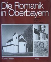 Die Romanik in Oberbayern by Weber, Gottfried
