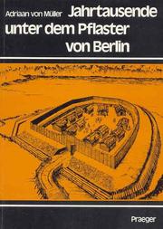 Cover of: Jahrtausende unter dem Pflaster von Berlin by Adriaan von Müller