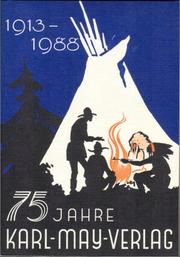 Cover of: 75 Jahre Verlagsarbeit für Karl May und sein Werk 1913-1988: allen Freunden des Volksschriftstellers gewidmet vom Karl-May-Verlag, Bamberg, gegründet 1913 in Radebeul bei Dresden