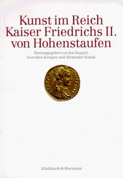 Cover of: Kunst im Reich Kaiser Friedrichs II. von Hohenstaufen: akten des internationalen Kolloquiums (Rheinisches Landesmuseum Bonn, 2. bis 4. Dezember 1994)