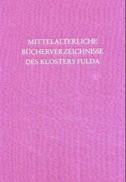Mittelalterliche Büchervezeichnisse des Klosters Fulda und andere Beiträge zur Geschichte der Bibliothek des Klosters Fulda im Mittelalter by Gangolf Schrimpf