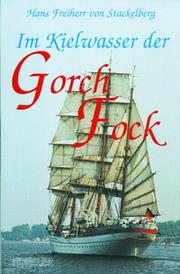 Hans Frhr. von Stackelberg (Autor) - Im Kielwasser der 'Gorch Fock'  Ein Kommandant erinnert sich