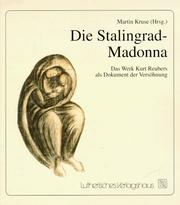 Cover of: Die Stalingrad-Madonna: das Werk Kurt Reubers als Dokument der Versöhnung