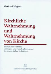 Cover of: Kirchliche Wahrnehmung und Wahrnehmung von Kirche: Studien zum Verhältnis von Eigen- und Fremdwahrnehmung der evangelischen Volkskirche