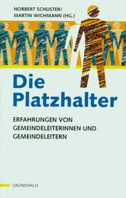 Cover of: Die Platzhalter: Erfahrungen von Gemeindeleiterinnen und Gemeindeleitern / Norbert Schuster