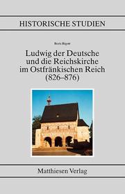 Ludwig der Deutsche und die Reichskirche im ostfränkischen Reich (826-876) by Boris Bigott