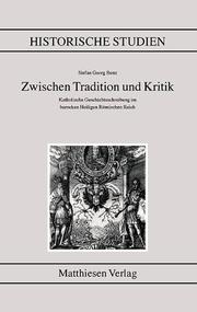 Cover of: Zwischen Tradition und Kritik: katholische Geschichtsschreibung im barocken Heiligen Römischen Reich