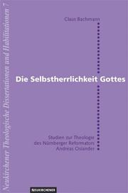 Cover of: Die Selbstherrlichkeit Gottes: Studien zur Theologie des Nürnberger Reformators Andreas Osiander