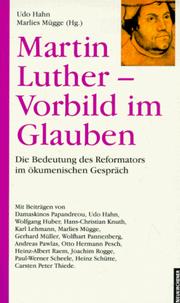 Cover of: Martin Luther: Vorbild im Glauben : die Bedeutung des Reformators im ökumenischen Gespräch