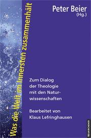 Cover of: Was die Welt im Innersten zusammenhält: zum Dialog der Theologie mit den Naturwissenschaften