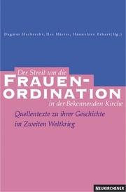 Cover of: Der Streit um die Frauenordination in der Bekennenden Kirche: Quellentexte zu ihrer Geschichte im Zweiten Weltkrieg