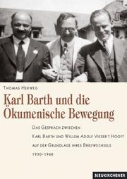 Cover of: Karl Barth und die ökumenische Bewegung: das Gespräch zwischen Karl Barth und Willem Adolf Visser't Hooft auf der Grundlage ihres Briefwechsels 1930-1968