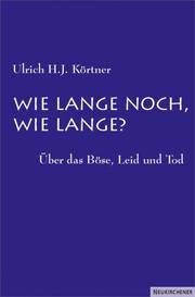 Cover of: Wie lange noch, wie lange? by Ulrich H. J. Körtner