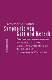 Cover of: Symphonie von Gott und Mensch: die responsorische Struktur von Vermittlung in der Theologie Johannes Calvins