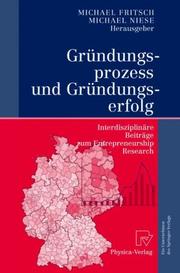 Cover of: Gründungsprozess und Gründungserfolg: Interdisziplinäre Beiträge zum Entrepreneurship Research