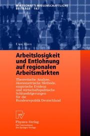 Cover of: Arbeitslosigkeit und Entlohnung auf regionalen Arbeitsmärkten: Theoretische Analyse, ökonometrische Methode, empirische Evidenz und wirtschaftspolitische ... (Wirtschaftswissenschaftliche Beiträge)