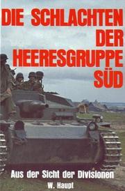 Cover of: Die Schlachten der Heeresgruppe Süd: aus der Sicht der Divisionen