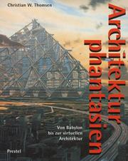 Cover of: Architekturphantasien von Babylon bis zur virtuellen Architektur by Christian Werner Thomsen