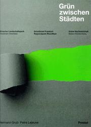 Cover of: Grün zwischen Städten: Emscher Landschaftspark (Region Ruhrgebiet), GrünGürtel Frankfurt Regionalpark RheinMain, Grüne Nachbarschaft (Baden-Württemberg)