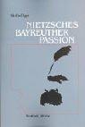 Nietzsches Bayreuther Passion by Manfred Eger