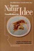 Begrenzte Natur und Unendlichkeit der Idee: Literatur und bildende Kunst in Klassizismus und Romantik by Jutta Müller-Tamm, Cornelia Ortlieb