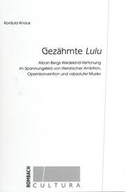 Cover of: Gezähmte Lulu: Alban Bergs Wedekind-Vertonung im Spannungsfeld von literarischer Ambition, Opernkonvention und "absoluter Musik"
