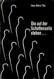 Cover of: Die auf der Schattenseite stehen ... by Rose Maria Pütz, Rose Maria Pütz